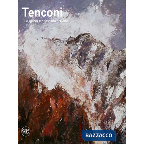 Tenconi. Lo spazio sconosciuto dell'arte. Ediz. illustrata
