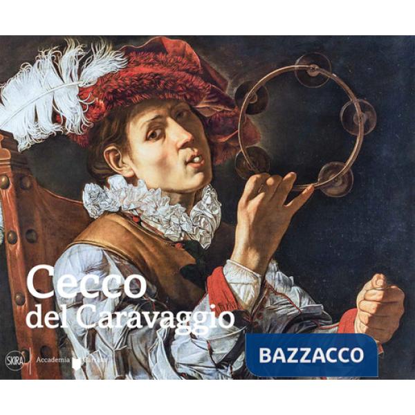Cecco del Caravaggio. Ediz. illustrata
