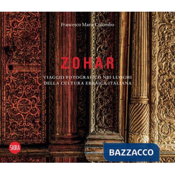 Zohar. Viaggio fotografico nei luoghi della cultura ebraica in Italia. Ediz. a colori