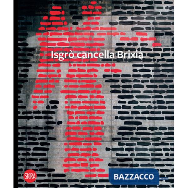 Isgrò cancella Brixia. Ediz. illustrata