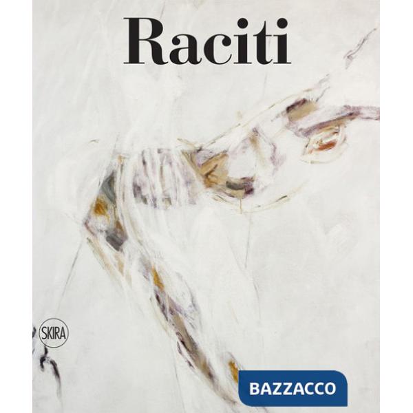 Raciti. Catalogo ragionato dell'opera pittorica 1950-2022. Ediz. illustrata