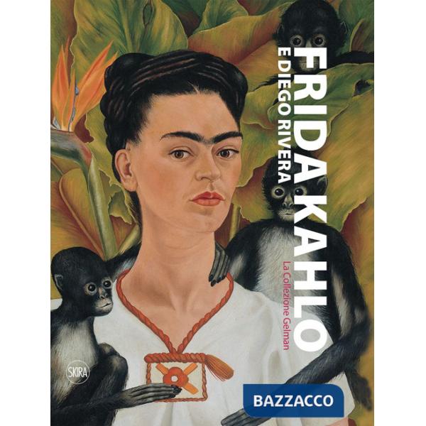 Frida Kahlo, Diego Rivera. La collezione Gelman. Ediz. illustrata