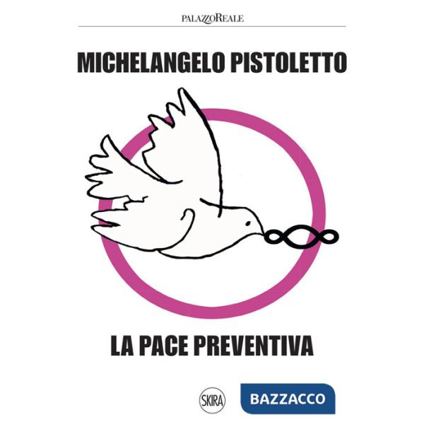 Michelangelo Pistoletto. La pace preventiva. Ediz. illustrata
