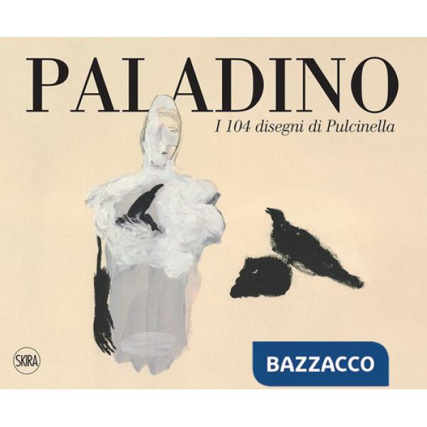 Paladino. I 104 disegni di Pulcinella. Ediz. italiana e inglese
