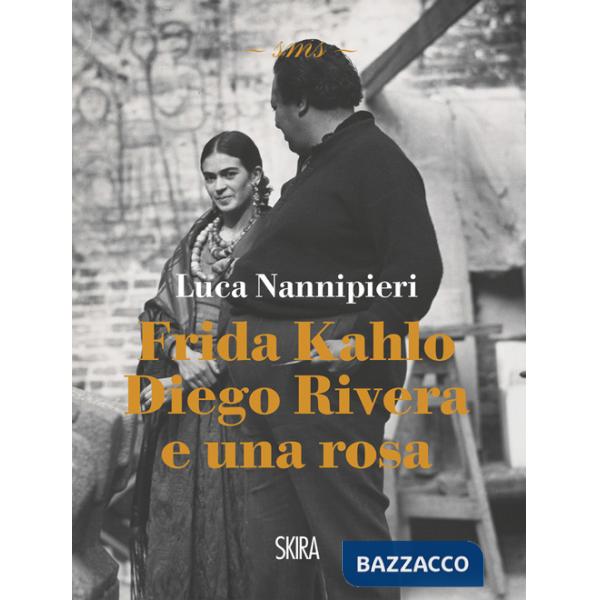 Frida Kahlo Diego Rivera e una rosa luca nannipieri