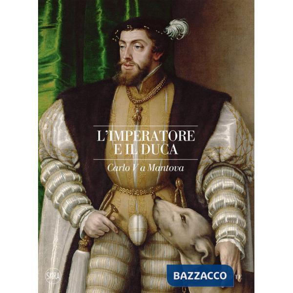 Imperatore e il duca. Carlo V a Mantova (L')