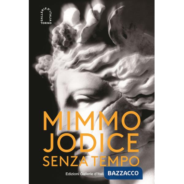 Mimmo Jodice. Senza tempo. Ediz. illustrata