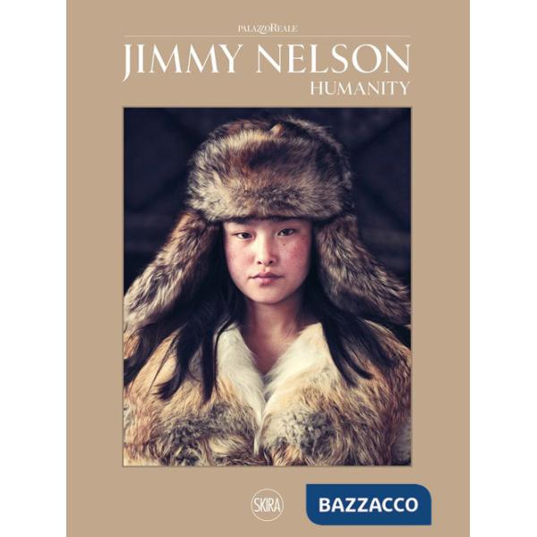 Jimmy Nelson. Humanity. Ediz. illustrata