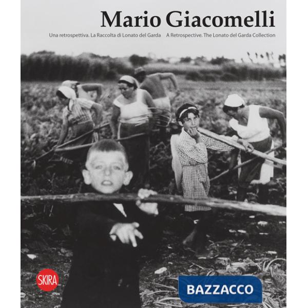 Mario Giacomelli. Una retrospettiva. La raccolta di Lonato del Garda. Ediz. italiana e inglese