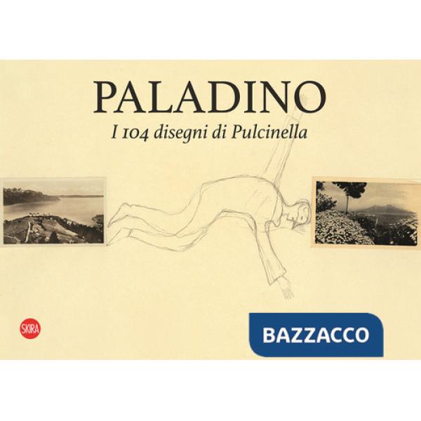 Paladino. I 104 disegni di Pulcinella. Ediz. italiana e inglese