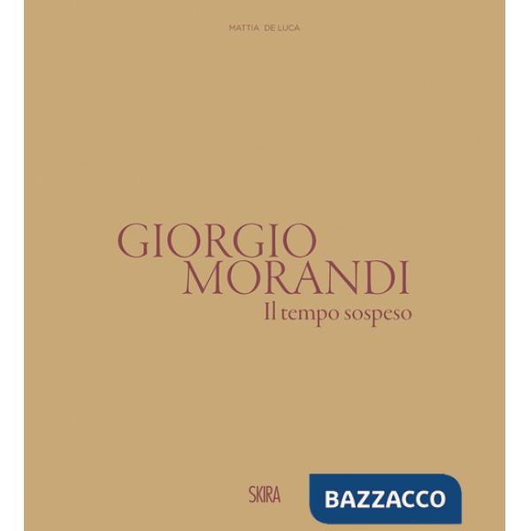 Giorgio Morandi. Il tempo sospeso. Ediz. illustrata