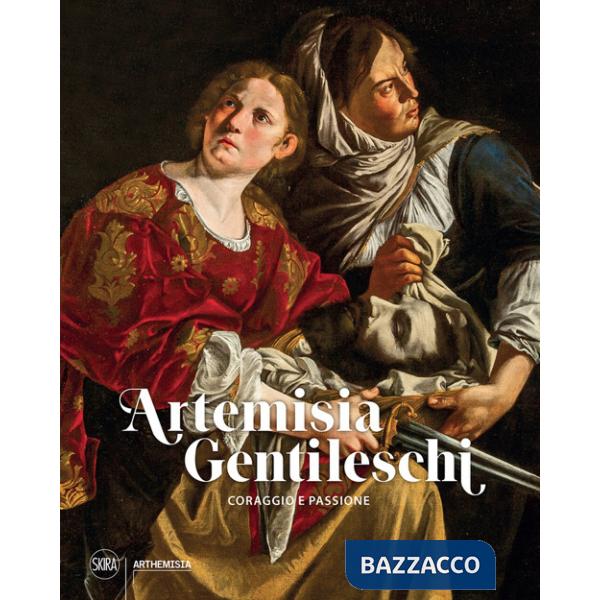Artemisia Gentileschi. Coraggio e passione. Ediz. illustrata