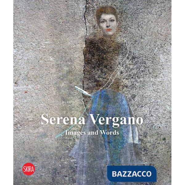 Serena Vergano. Images and words. Ediz. italiana e inglese