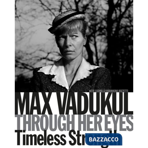 Max Vadukul. Through her eyes timeless strenght. Ediz. italiana e inglese