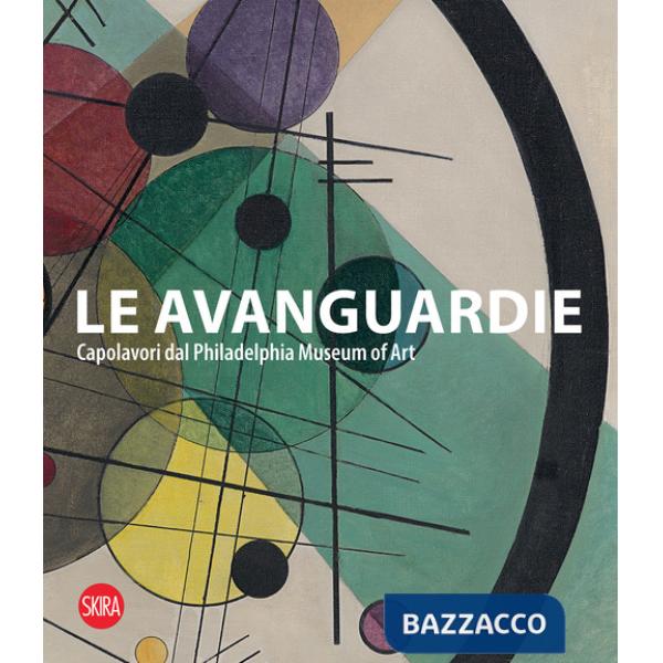 Avanguardie. Capolavori del Philadelphia Museum of Art. Ediz. illustrata (Le)