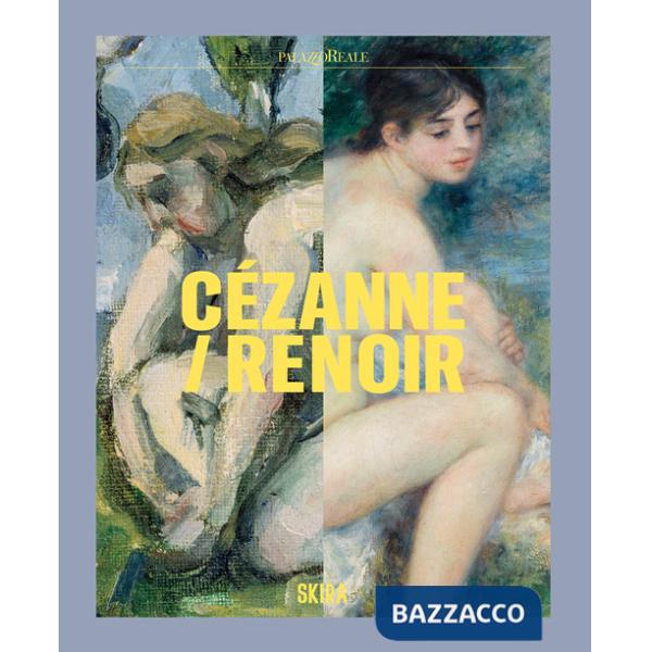 Cezanne/Renoir. Capolavori dal Musée de l'Orangerie e dal Musée d'Orsay. Ediz. a colori