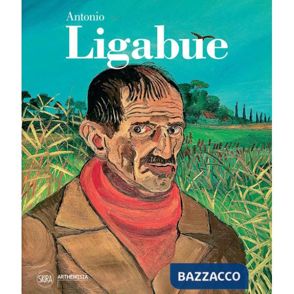 Antonio Ligabue. Ediz. illustrata