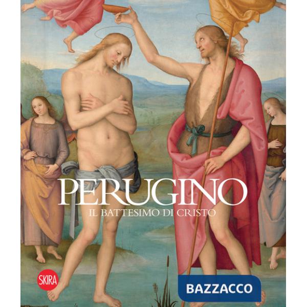 Perugino. Il battesimo di Cristo. Ediz. illustrata