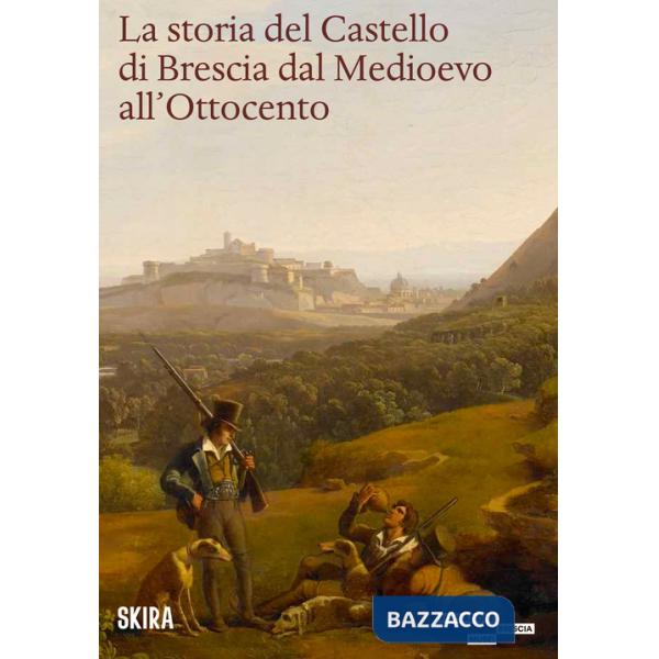 Storia del castello di Brescia dal Medioevo all'800 (La)