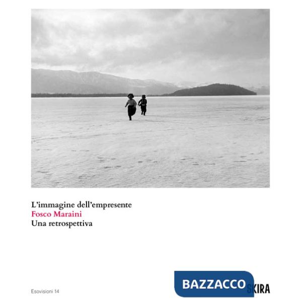 Fosco Maraini. L'immagine dell'empresente. Una retrospettiva
