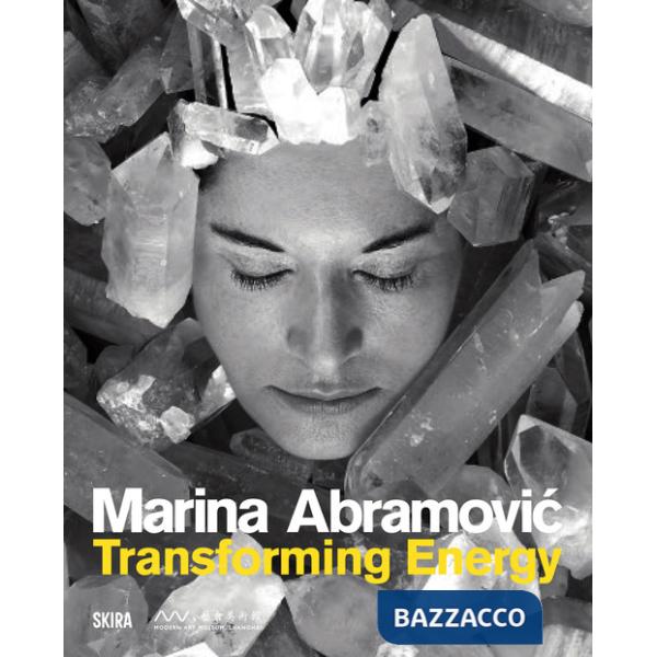 Marina Abramovic. Transforming energy. Ediz. illustrata