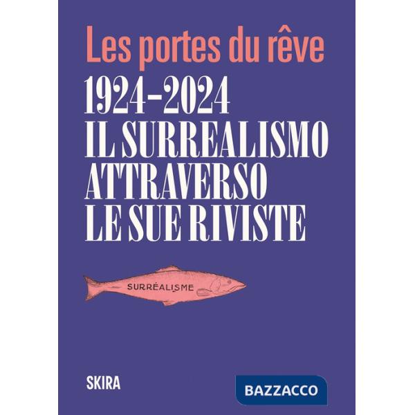 Portes du reve 1924-2024. Il surrealismo attraverso le sue riviste. Ediz. illustrata (Le)