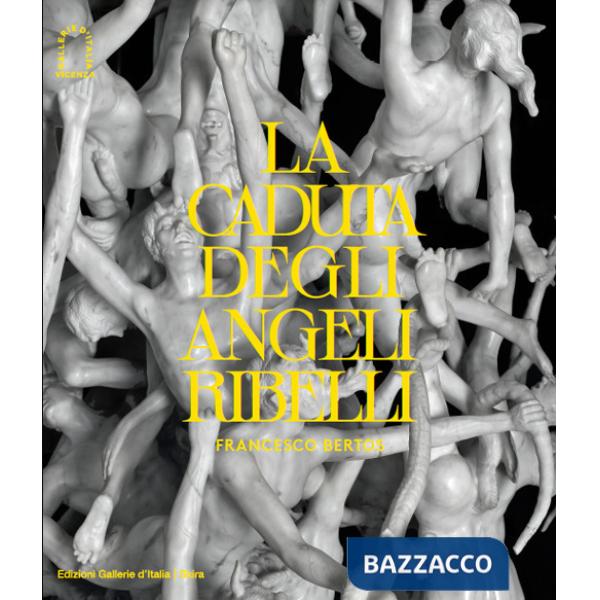 Francesco Bertos. La caduta degli angeli ribelli. Ediz. illustrata