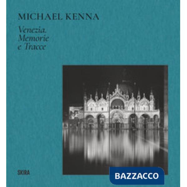 Michael Kenna Venezia. Memorie e tracce. Ediz. illustrata