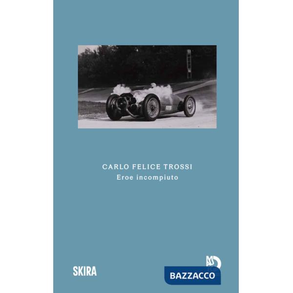 Carlo Felice Trossi. Eroe incompiuto