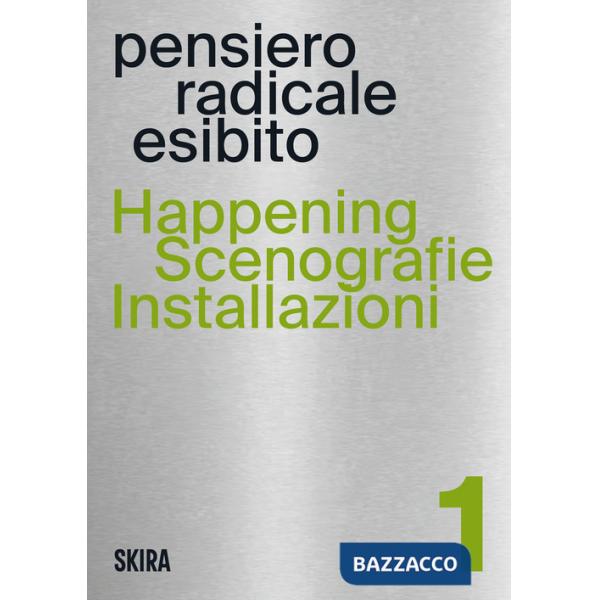 Happening, scenografie, installazioni. Pensiero radicale esibito. Vol. 1