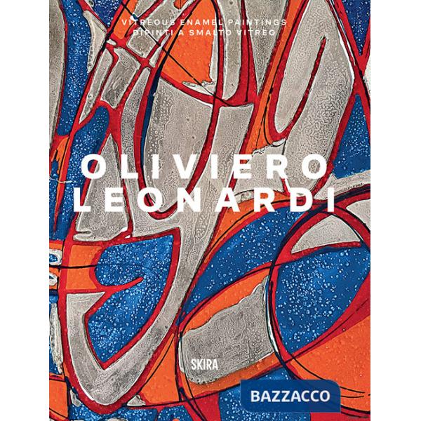 Oliviero Leonardi. Dipinti a smalto vitreo-Vitreous enamel paintings. Ediz. illustrata