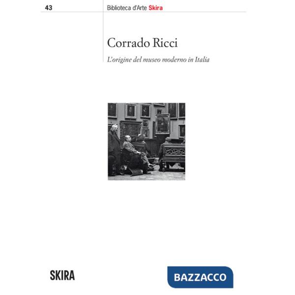 Corrado Ricci. L'origine del museo moderno in Italia