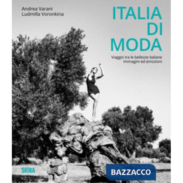 Italia di moda. Viaggio tra le bellezze italiane. Immagini ed emozioni