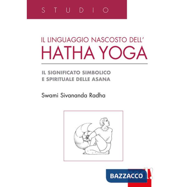 Linguaggio nascosto dell'hatha yoga. Il significato simbolico e spirituale delle asana (Il)