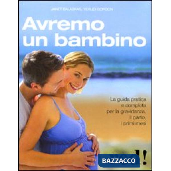 Avremo un bambino. La guida pratica e completa per la gravidanza, il parto, i primi mesi
