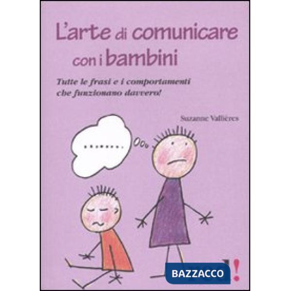 Arte di comunicare con i bambini. Le frasi e i comportamenti che funzionano davvero (L')