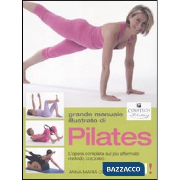 Grande manuale illustrato di Pilates. L'opera completa sul più affermato metodo corporeo. Ediz. illustrata