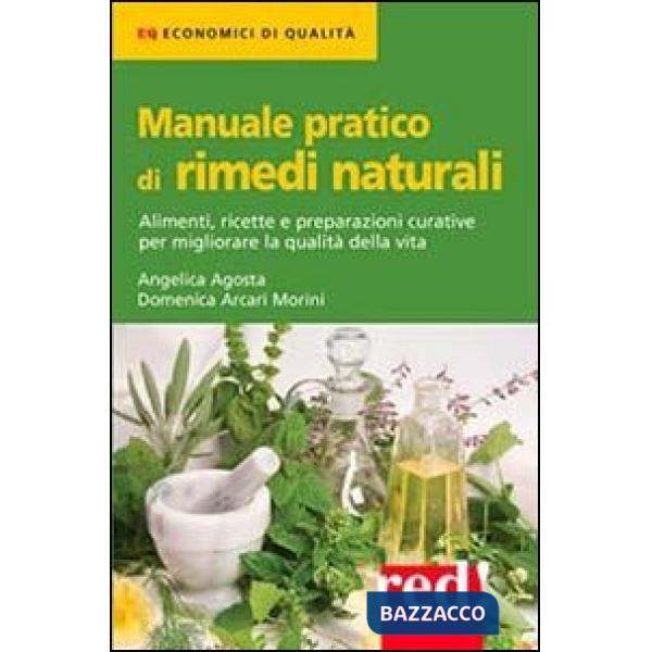 Manuale pratico di rimedi naturali. Alimenti, ricette e preparazioni curative per migliorare la qualità della vita