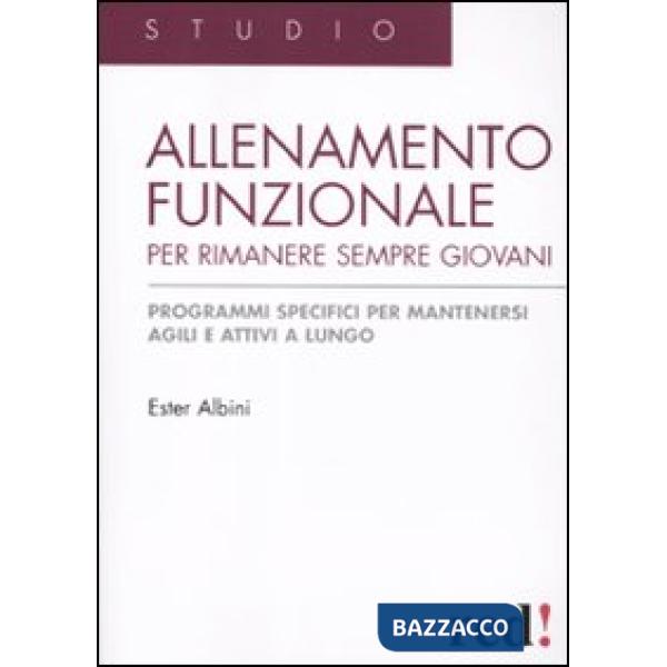 Allenamento funzionale per rimanere sempre giovani. Programmi specifici per mantenersi agili e attivi a lungo