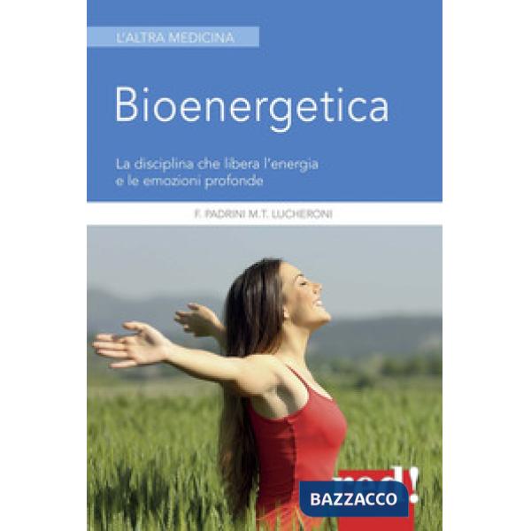 Bioenergetica. La disciplina che libera l'energia e le emozioni profonde
