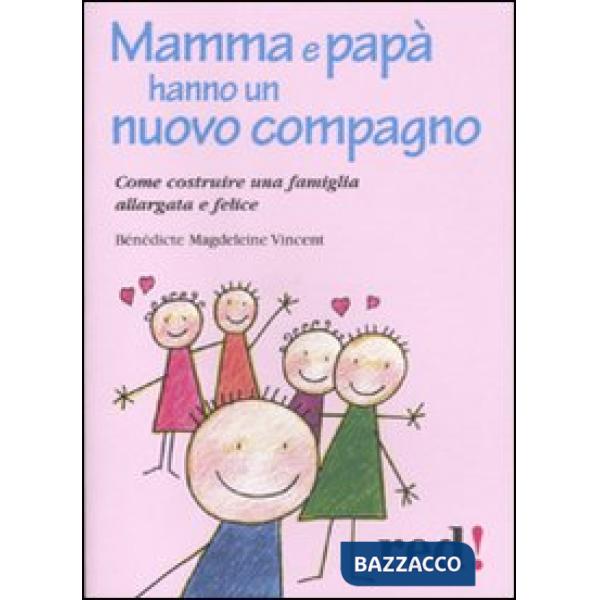 Mamma e papà hanno un nuovo compagno. Come costruire una famiglia allargata felice