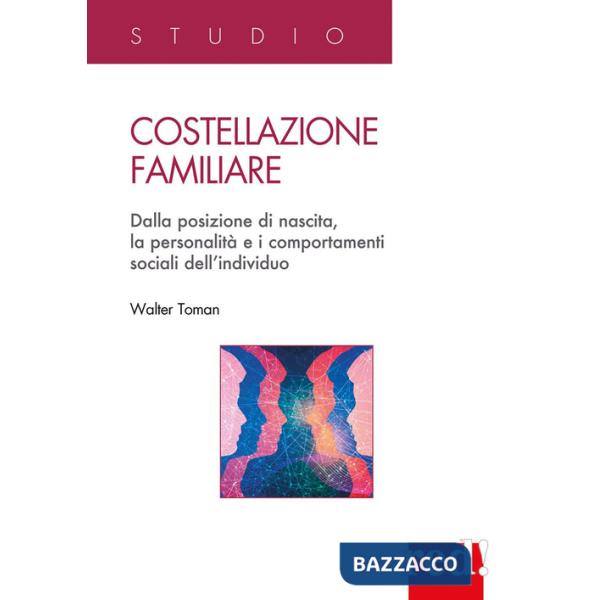 Costellazione familiare. Dalla posizione di nascita, la personalità e i comportamenti sociali dell'individuo