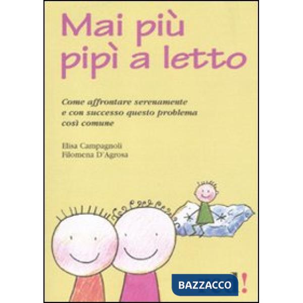 Mai più pipì a letto. Come affrontare serenamente e con successo questo problema così comune