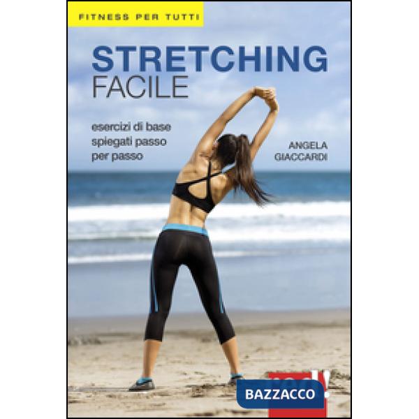 Stretching facile. Esercizi di base spiegati passo per passo