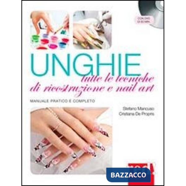 Unghie. Tutte le tecniche di ricostruzione e nail art. Con DVD