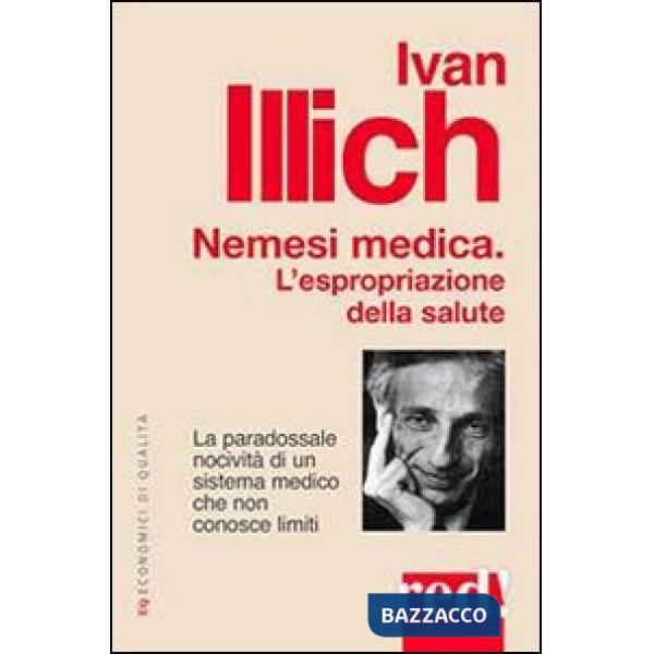 Nemesi medica. La paradossale nocività di un sistema medico che non conosce limiti