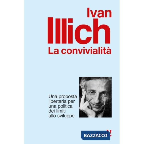 Convivialità. Una proposta libertaria per una politica dei limiti allo sviluppo (La)