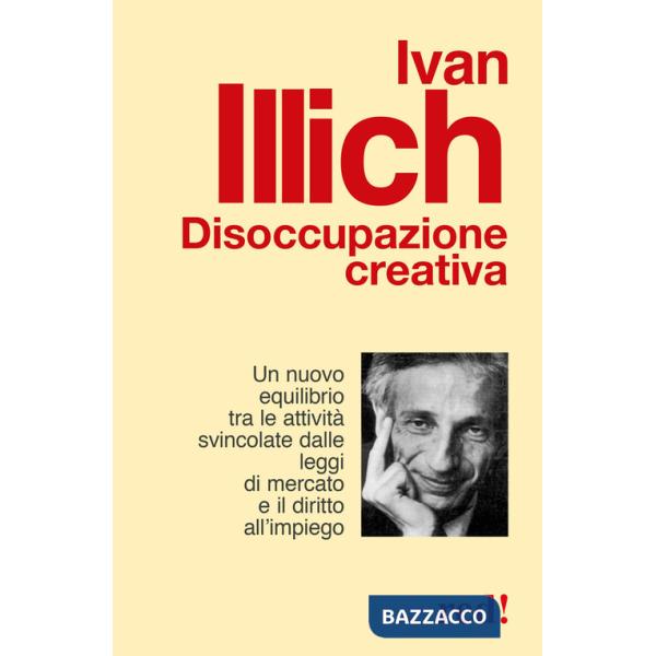Disoccupazione creativa. Un nuovo equilibrio tra le attività svincolate dalle leggi di mercato e il diritto all'impiego