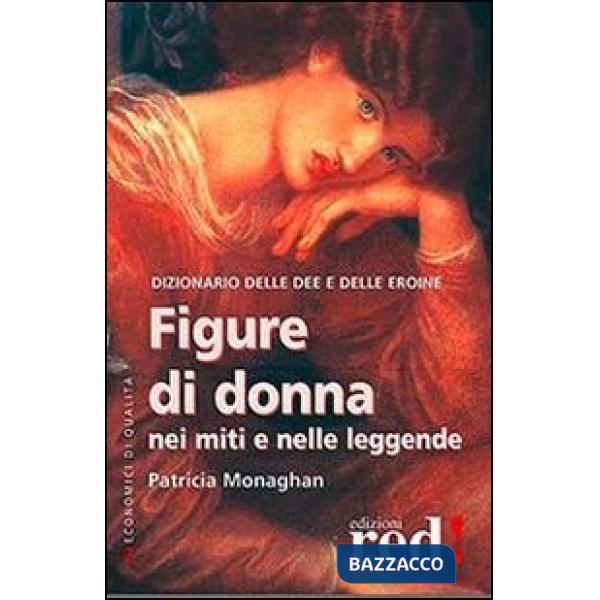 Figure di donna nei miti e nelle leggende. Dizionario delle dee e delle eroine