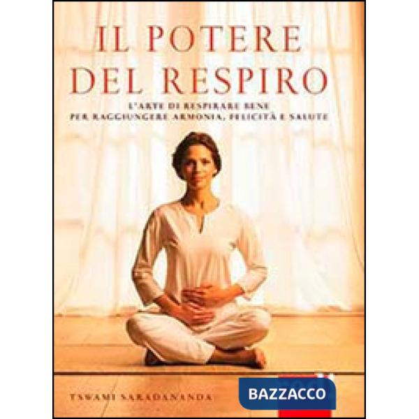 Potere del respiro. L'arte di respirare bene per raggiungere armonia, felicità e salute (Il)